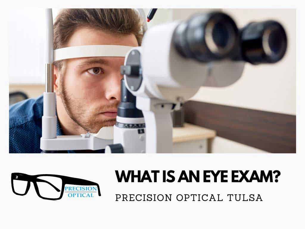 What Is An Eye Exam Precision Optical Ok 918 251 6442